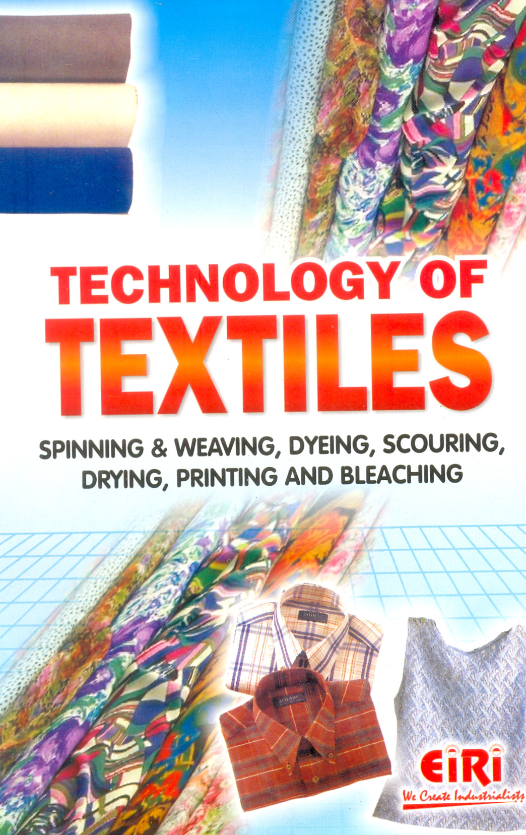 technology of textiles spinning & weaving, dyeing, scouring, drying, printing and bleaching (hand book)