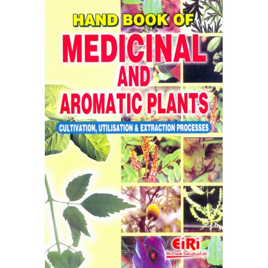 hand book of medicinal and aromatic plants cultivation,utilisation & extraction process hand book of medicinal and aromatic plants cultivation,utilisation & extraction process