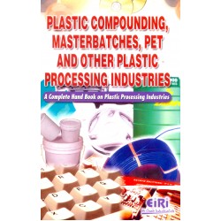 plastic compounding, masterbatches, pet and other plastic processing industries (a complete hand book on plastic processing industries) 