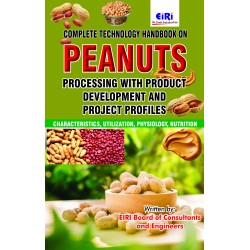 Complete Technology Handbook on Peanuts Processing with Product  Development and Project Profiles (Characteristics, Utilization,  Physiology, Nutrition)