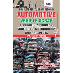 Complete Recycling Handbook on Automotive Vehicle Scrap (Technology, Process, Shredding, Methodology and Prospects) with Project Profiles