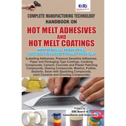 Complete Manufacturing Technology Handbook on Hot Melt Adhesives and Hot Melt Coatings with Process, Properties, Formulations and Project Profiles
