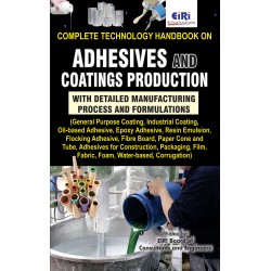 Complete Technology Handbook on Adhesives and Coatings Production with Detailed Manufacturing Process and Formulations (General Purpose Coating, Epoxy Adhesive, Resin Emulsion, Flocking Adhesive, Fibre Board, Paper Cone and Tube, Corrugation)