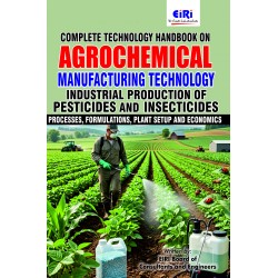 Complete Technology Handbook on Agrochemical Manufacturing Technology (Industrial Production of Pesticides and Insecticides- Processes, Formulations, Plant Setup and Economics)
