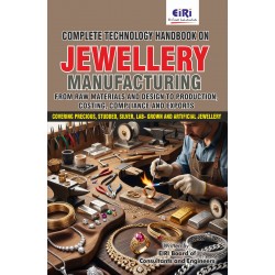 Complete Technology Handbook on Jewellery Manufacturing from Raw Materials and Design to Production, Costing, Compliance and Exports (Covering Precious, Studded, Silver, Lab- Grown and Artificial Jewellery) Complete Technology Handbook on Jewellery Manufacturing from Raw Materials and Design to Production, Costing, Compliance and Exports (Covering Precious, Studded, Silver, Lab- Grown and Artificial Jewellery)