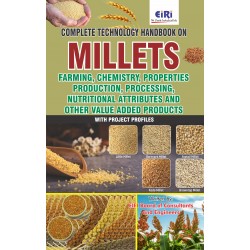 Complete Technology Handbook on Millets (Farming, Chemistry Properties,Production, Processing,Nutritional Attributes and Other Value Added Products) with Project Profiles
