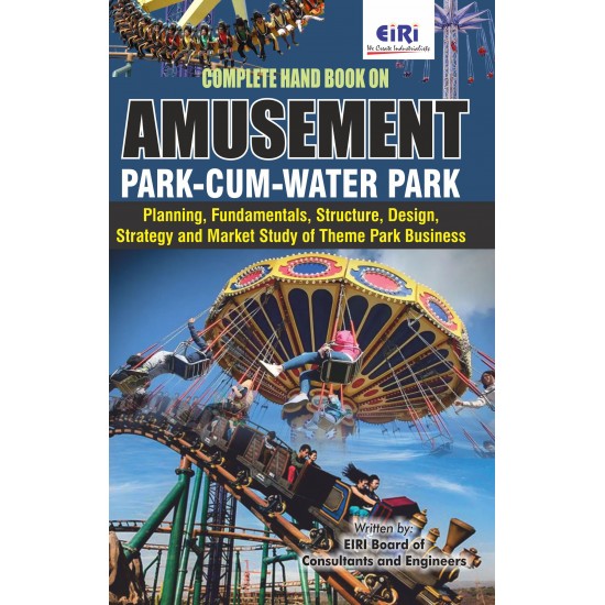 Complete Handbook on Amusement Park-cum-Water Park (Planning, Fundamentals, Structure,Design, Strategy and Market Study of Theme Park Business) Complete Handbook on Amusement Park-cum-Water Park (Planning, Fundamentals, Structure,Design, Strategy and Market Study of Theme Park Business)