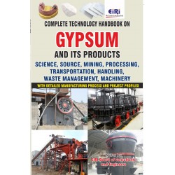 Complete Technology Handbook on Gypsum and its Products (Science, Mining, Processing, Transportation, Handling, Machinery) with Detailed Manufacturing Process and Project Profiles
