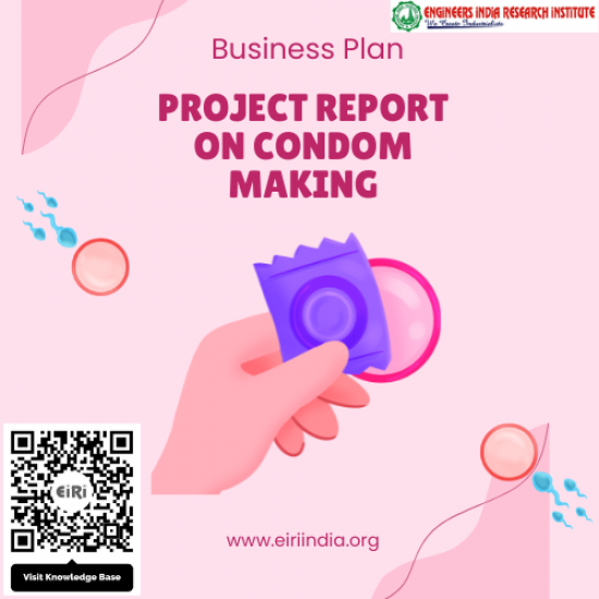 Detailed Project Report on condom manufacturing from latex (Capacity: 10 Lacs pieces per day)
