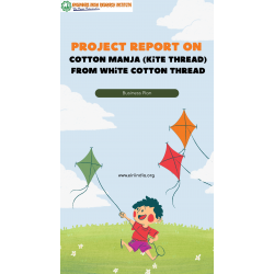 Detailed Project Report on Cotton Manja (Kite Thread) From White Cotton Thread (1 Ton/Day)