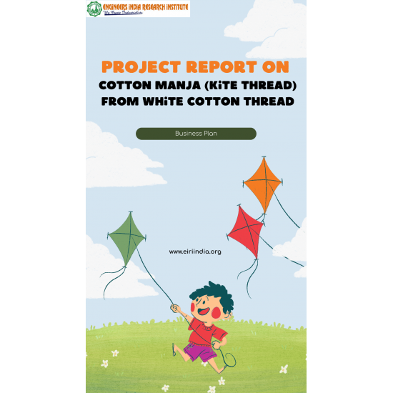 Detailed Project Report on Cotton Manja (Kite Thread) From White Cotton Thread (1 Ton/Day) Detailed Project Report on Cotton Manja (Kite Thread) From White Cotton Thread (1 Ton/Day)