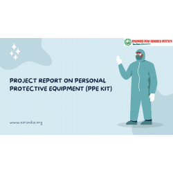 Detailed Project Report on Personal Protective Equipment (ppe kit) Including gloves, gowns, shoe covers, head covers, masks, respirators, eye protection, face shields, and goggles