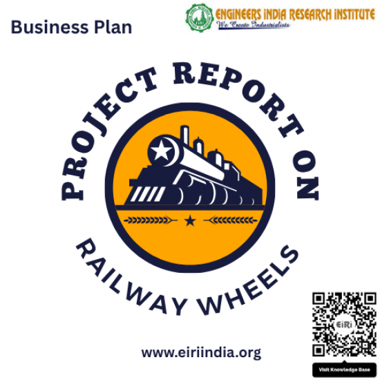Detailed Project Report on Railway Wheels Manufacturing