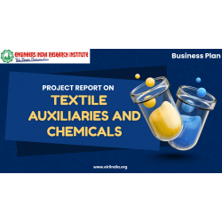 Detailed Project Report on textile auxiliaries (Dye Fixing Agent (Dicyanimide Based), Wetting Agent, Textile Binder, Cationic Softener, Anionic Softener, Non-Ionic Softener, Water Proofing Agent, Softening Agent)