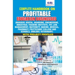 Complete Handbook on Profitable Education Businesses (Nursery, Dental, Boarding, Engineering, Industrial Training Institute, IVF, Law, Management, Maternity, Medical, Pharmacy and Schools, Veterinary) with Project Profiles
