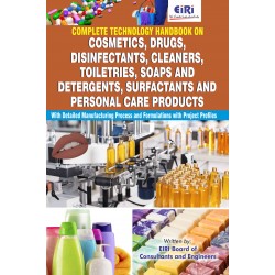 Complete Technology Handbook on Cosmetics, Drugs, Disinfectants, Cleaners, Toiletries, Soaps and Detergents, Surfactants and Personal Care Products with Detailed   Manufacturing   Process and Formulations with Project Profiles