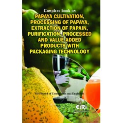 Complete Book on Papaya Cultivation, Processing of Papaya, Extraction of Papain, Purification, Processed and Value Added Products with Packaging Technology