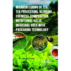 Manufacturing of Tea, Tea Processing, Blending, Chemical Composition, Nutritional Value, Medicinal Uses with Packaging Technology