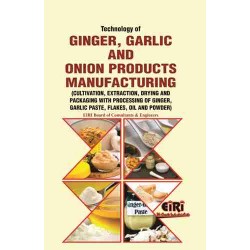Technology Of Ginger, Garlic And Onion Products Manufacturing Cultivation, Extraction, Drying And Packaging With Processing Of Ginger, Garlic Paste, Flakes, Oil And Powder
