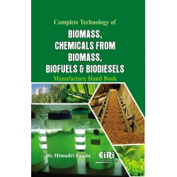 Complete Technology of Biomass, Chemicals  from Biomass, Biofuels & Biodiesels Manufacture Hand Book