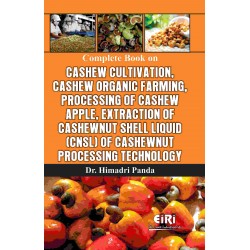 complete book on cashew cultivation, cashew organic farming, processing of cashew apple, extraction of cashewnut shell liquid (cnsl) of cashewnut processing technology