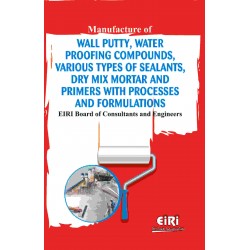 Manufacture of Wall Putty, Water Proofing Compounds, Various types of Sealants, Dry Mix Mortar and Primers with Processes and Formulations