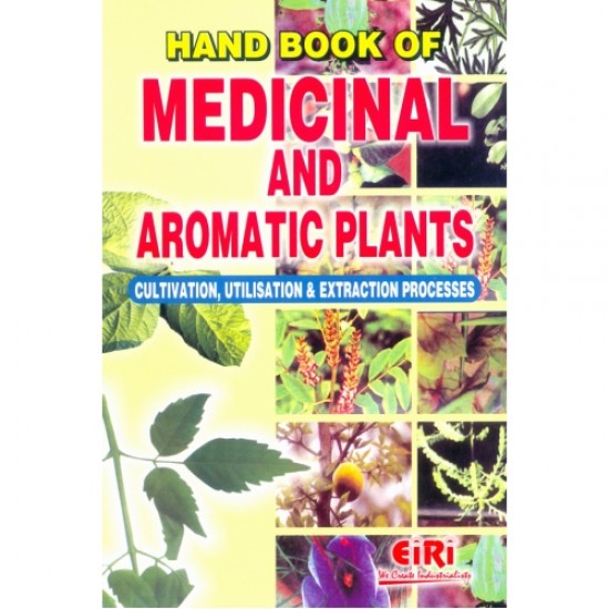 HAND BOOK OF MEDICINAL AND AROMATIC PLANTS CULTIVATION,UTILISATION & EXTRACTION PROCESS (E-BOOK)