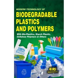 Modern Technology of biodegradable Plastics and Polymers with Bio-Plastics, Starch Plastic, Cellulose Polymers and Others