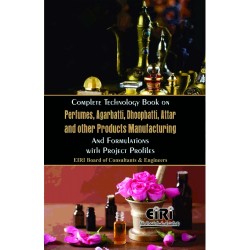 Complete Technology Book on Perfumes, Agarbatti, Dhoopbatti, Attar and other Products Manufacturing and Formulations with Project Profiles