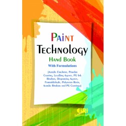 Paint Technology Hand Book with Formulations (Acrylic Emulsion, Powder Coating, Levelling Agents, PU Ink Binders, Dispersing Agents, Formaldehyde, Polyester Resin, Acrylic Binders and PU Coatings)