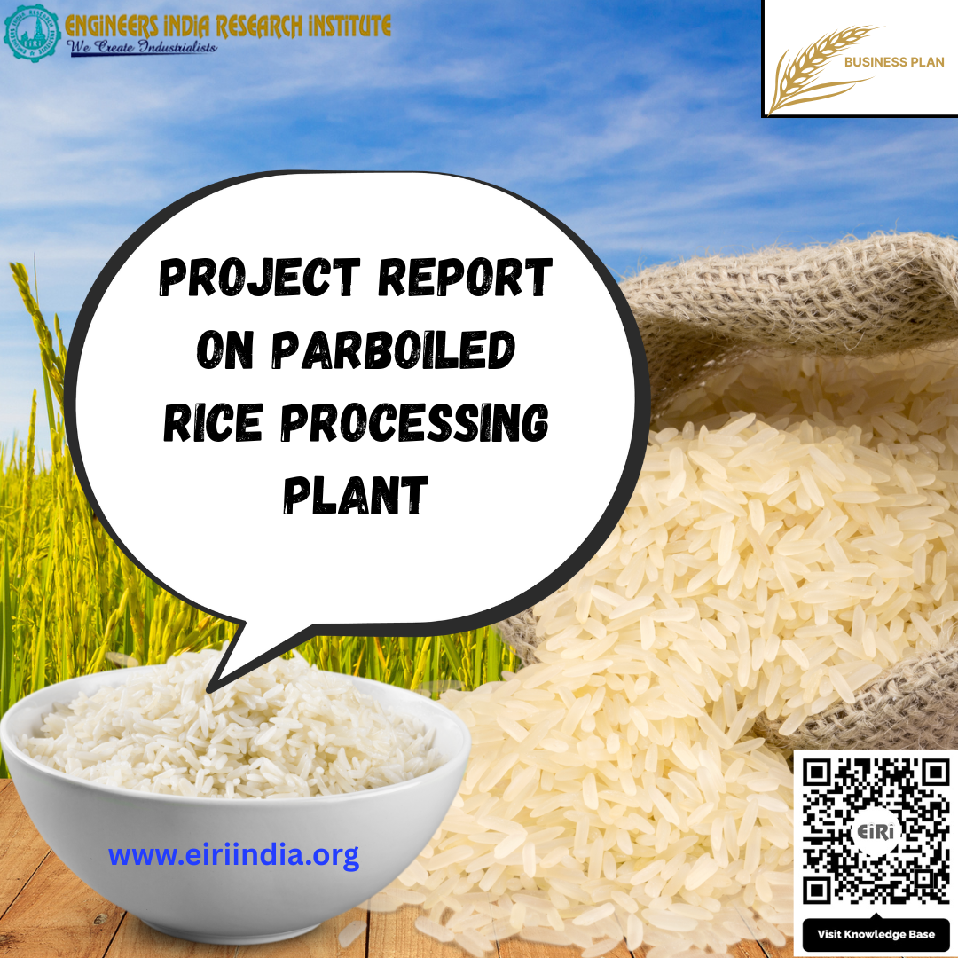Detailed Project Report on Parboiled Rice Processing Plant (Cap: 6 TPH ...