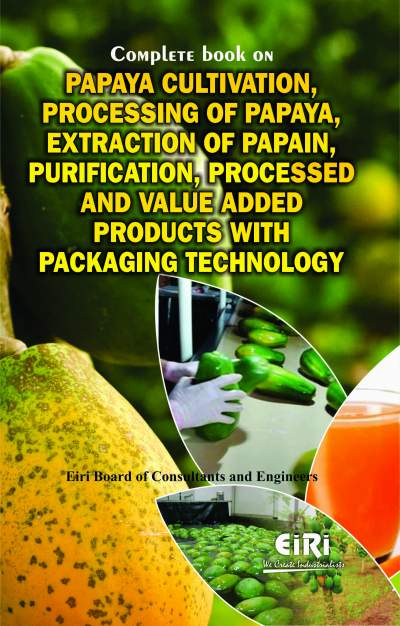 Complete Book on Papaya Cultivation, Processing of Papaya, Extraction of Papain, Purification, Processed and Value Added Products with Packaging Technology