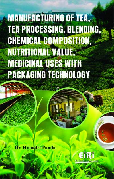 Manufacturing of Tea, Tea Processing, Blending, Chemical Composition, Nutritional Value, Medicinal Uses with Packaging Technology