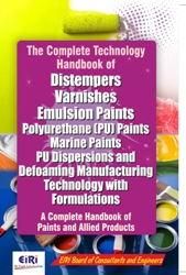 The Complete Technology Hand Book of Distempers, Varnishes, Emulsion Paints, Polyurethane (PU) Paints, Marine Paints, PU Dispersions and Defoaming Manufacturing Technology with Formulations (A Complete Hand Book of Paints and allied Products)