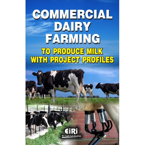 Commercial Dairy Farming to Produce Milk with Project Profiles (hand book)