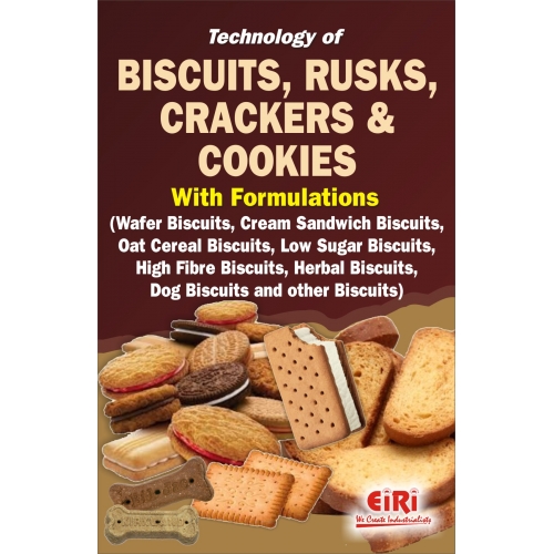 technology of biscuits, rusks, crackers & cookies with formulations (wafer biscuits, cream sandwich biscuits, oat cereal biscuits, low sugar biscuits, high fibre biscuits, herbal biscuits, dog biscuits and other biscuits)