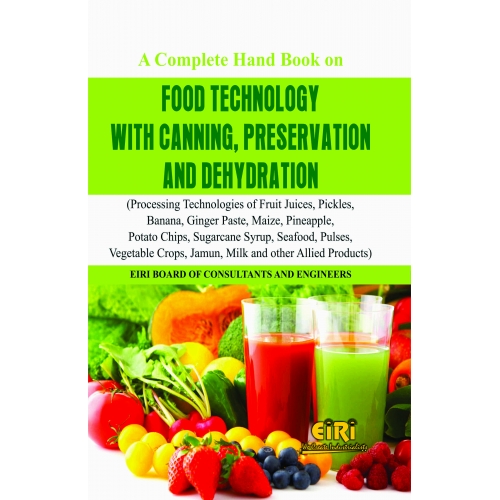 a complete hand book on food technology with canning, preservation and dehydration (processing technologies of fruit juices, pickles, sugarcane syrup, seafood, pulses, vegetable crops, jamun, milk and other allied products)