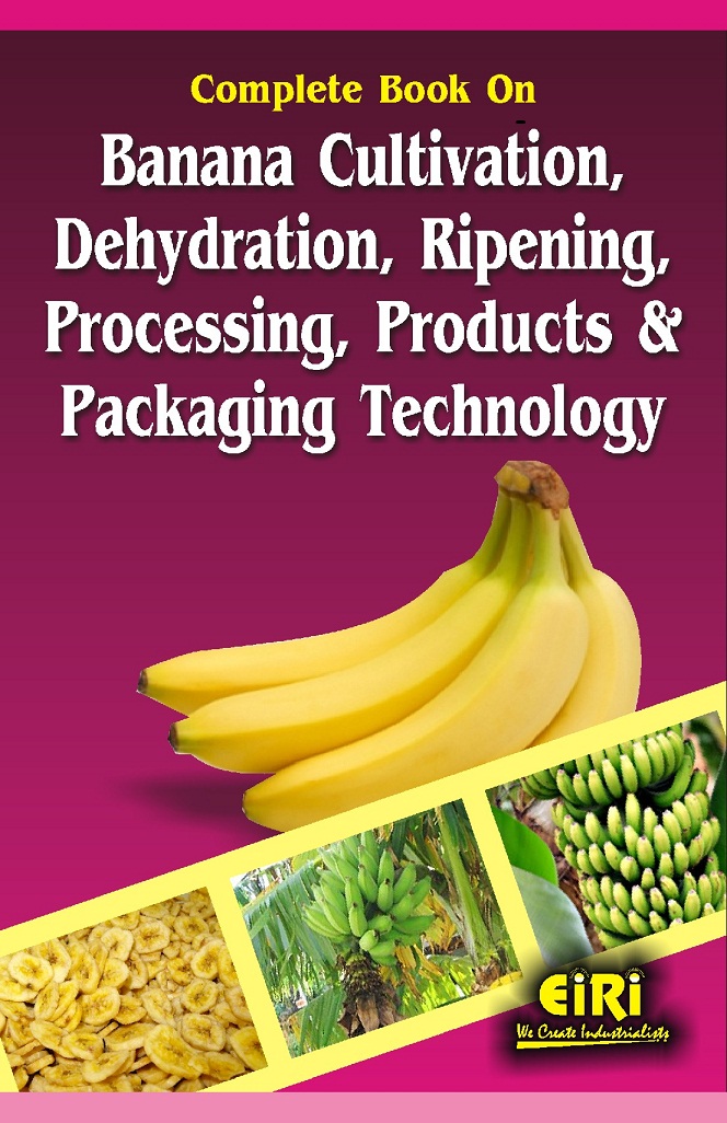 complete book on banana cultivation, dehydration, ripening, processing, products and packaging technology (hand book)