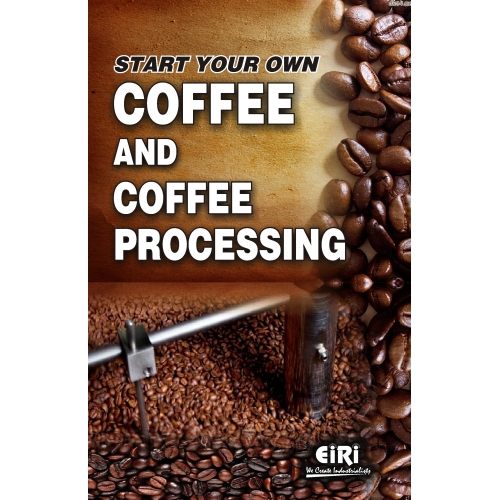 Start Your Own Coffee and Coffee Processing (Hand Book)